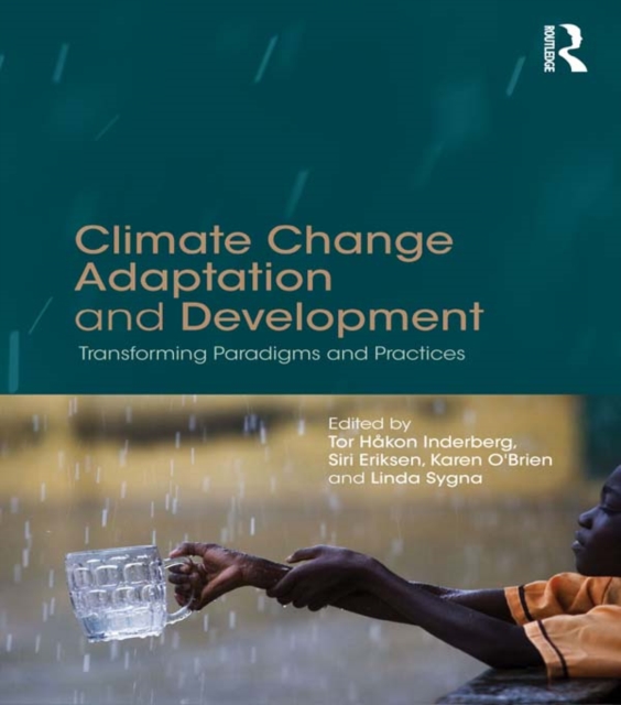Climate Change Adaptation and Development : Transforming Paradigms and Practices, EPUB eBook