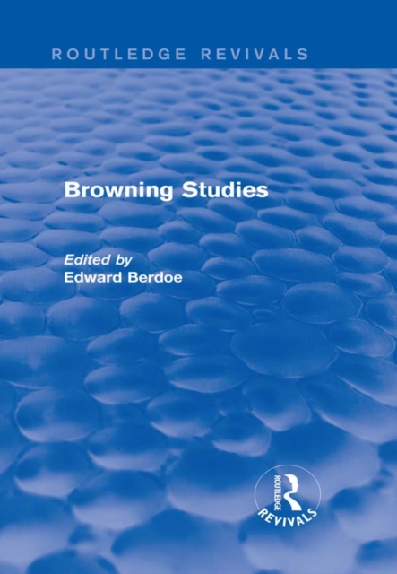 Browning Studies (Routledge Revivals) : Being Select Papers by Members of the Browning Society, EPUB eBook