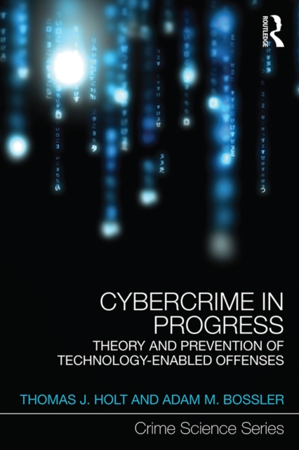 Cybercrime in Progress : Theory and prevention of technology-enabled offenses, PDF eBook
