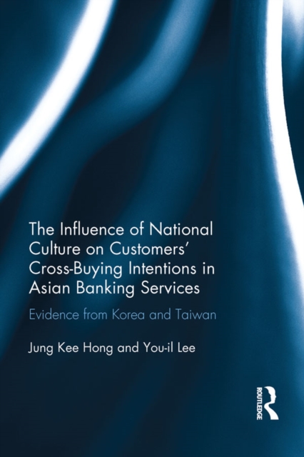 The Influence of National Culture on Customers' Cross-Buying Intentions in Asian Banking Services : Evidence from Korea and Taiwan, EPUB eBook