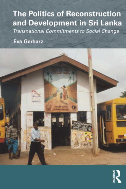 The Politics of Reconstruction and Development in Sri Lanka : Transnational Commitments to Social Change, EPUB eBook