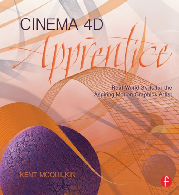 Cinema 4D Apprentice : Real-World Skills for the Aspiring Motion Graphics Artist, EPUB eBook