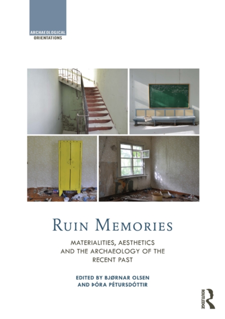Ruin Memories : Materialities, Aesthetics and the Archaeology of the Recent Past, EPUB eBook