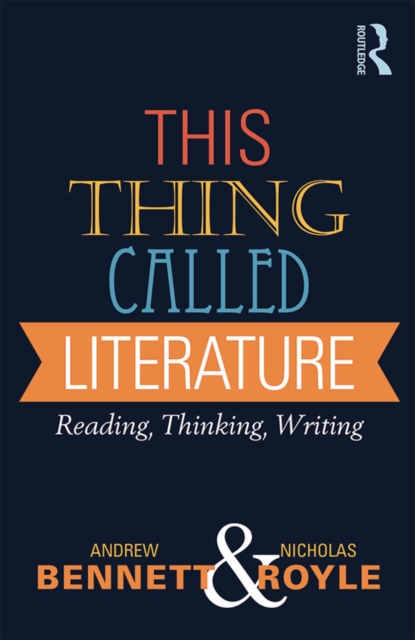 This Thing Called Literature : Reading, Thinking, Writing, EPUB eBook