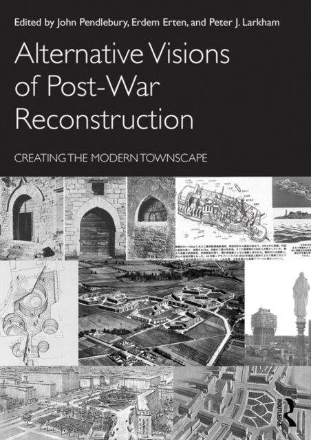 Alternative Visions of Post-War Reconstruction : Creating the modern townscape, PDF eBook