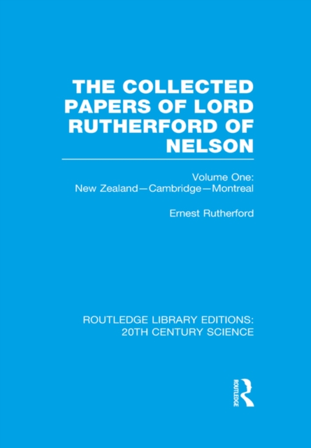 The Collected Papers of Lord Rutherford of Nelson : Volume 1, EPUB eBook