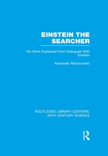Einstein The Searcher : His Work Explained from Dialogues with Einstein, PDF eBook