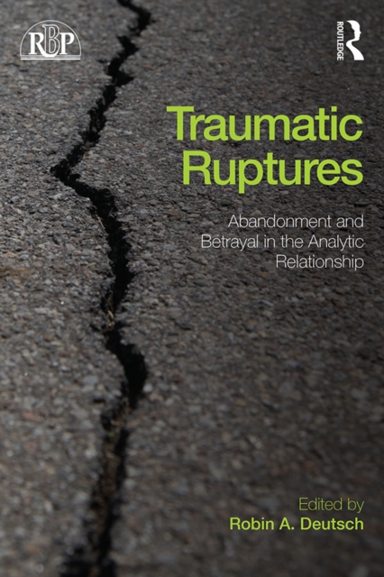 Traumatic Ruptures: Abandonment and Betrayal in the Analytic Relationship, EPUB eBook