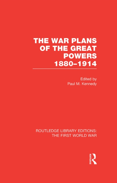 The War Plans of the Great Powers (RLE The First World War) : 1880-1914, EPUB eBook