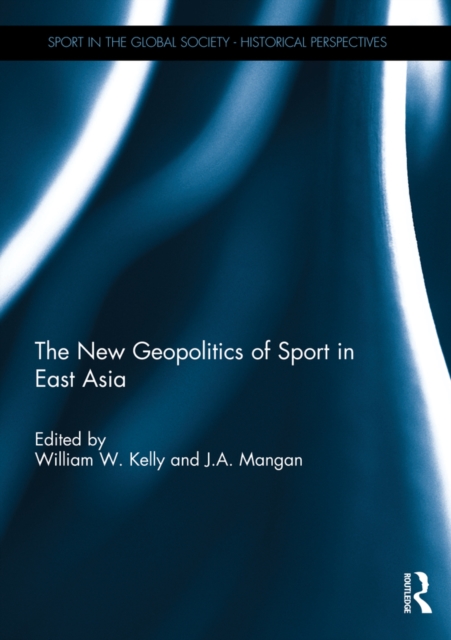 The New Geopolitics of Sport in East Asia, PDF eBook