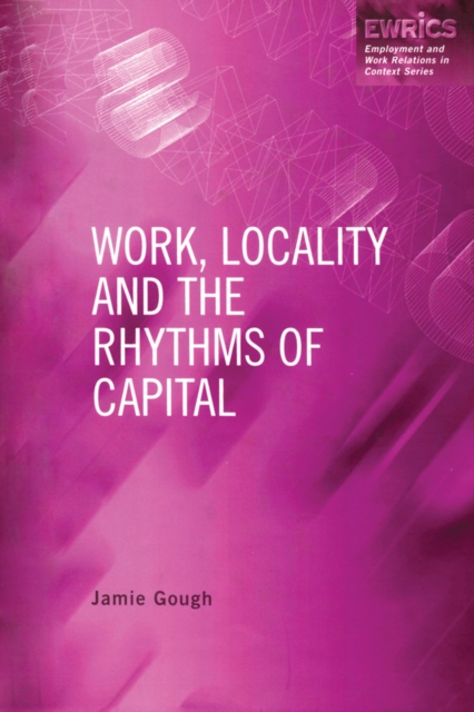 Work, Locality and the Rhythms of Capital, EPUB eBook