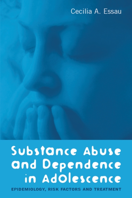 Substance Abuse and Dependence in Adolescence : Epidemiology, Risk Factors and Treatment, PDF eBook
