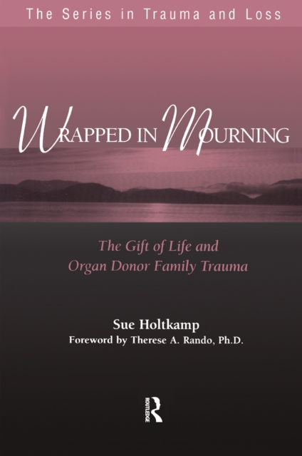 Wrapped in Mourning : The Gift of Life and Donor Family Trauma, EPUB eBook