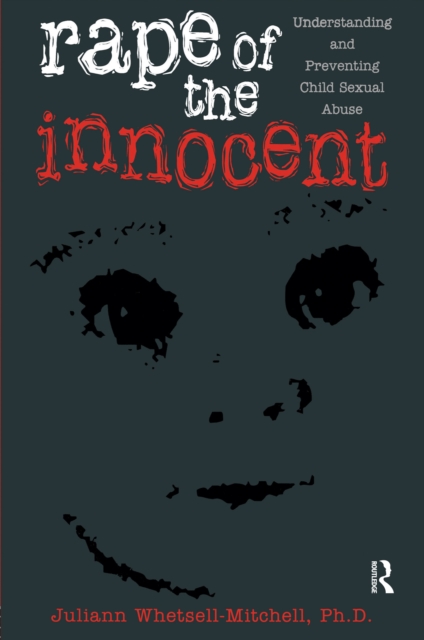 Rape Of The Innocent : Understanding And Preventing Child Sexual Abuse, PDF eBook