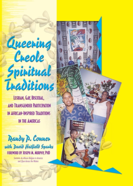 Queering Creole Spiritual Traditions : Lesbian, Gay, Bisexual, and Transgender Participation in African-Inspired Traditions in the Americas, EPUB eBook