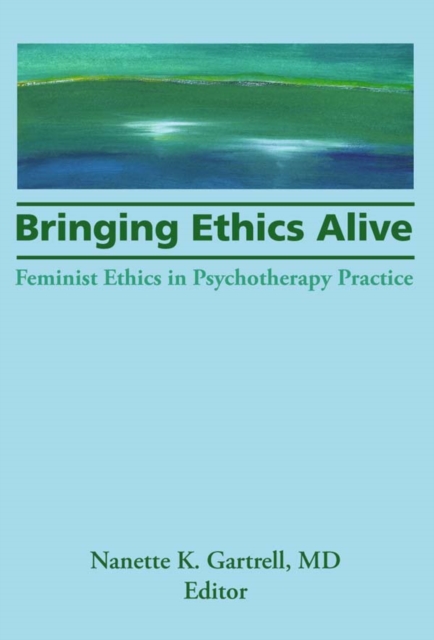 Bringing Ethics Alive : Feminist Ethics in Psychotherapy Practice, EPUB eBook