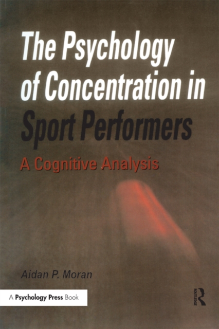 The Psychology of Concentration in Sport Performers : A Cognitive Analysis, EPUB eBook