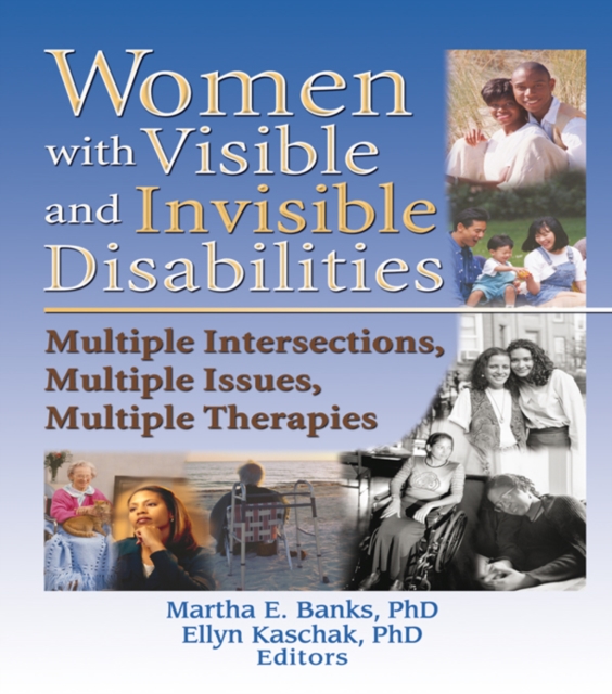 Women with Visible and Invisible Disabilities : Multiple Intersections, Multiple Issues, Multiple Therapies, EPUB eBook