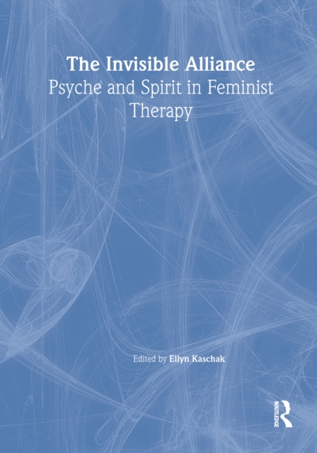 The Invisible Alliance : Psyche and Spirit in Feminist Therapy, EPUB eBook