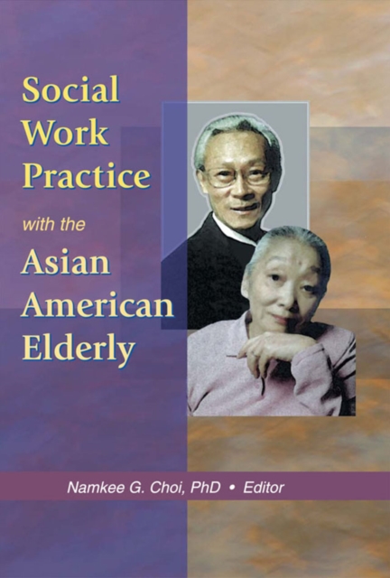 Social Work Practice with the Asian American Elderly, PDF eBook
