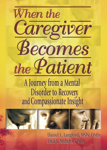When the Caregiver Becomes the Patient : A Journey from a Mental Disorder to Recovery and Compassionate Insight, PDF eBook