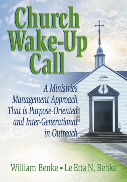 Church Wake-Up Call : A Ministries Management Approach That is Purpose-Oriented and Inter-Generational in Outreach, PDF eBook
