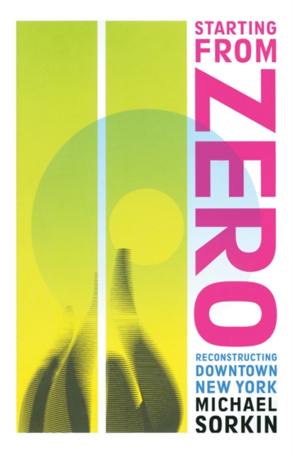 Starting From Zero : Reconstructing Downtown New York, EPUB eBook