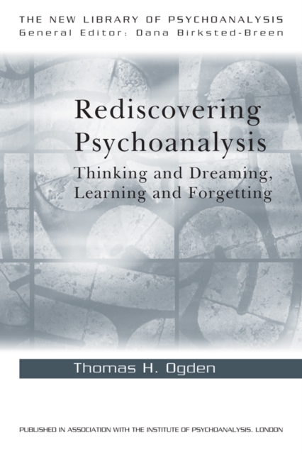Rediscovering Psychoanalysis : Thinking and Dreaming, Learning and Forgetting, PDF eBook