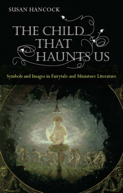 The Child That Haunts Us : Symbols and Images in Fairytale and Miniature Literature, PDF eBook