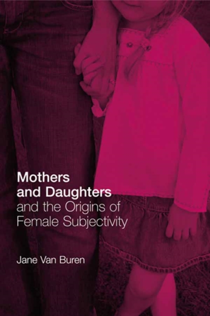 Mothers and Daughters and the Origins of Female Subjectivity, EPUB eBook