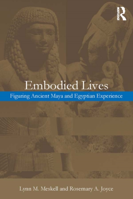 Embodied Lives: : Figuring Ancient Maya and Egyptian Experience, EPUB eBook