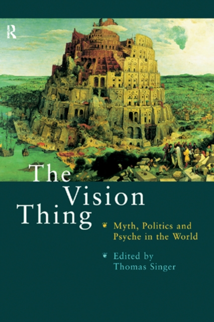The Vision Thing : Myth, Politics and Psyche in the World, EPUB eBook