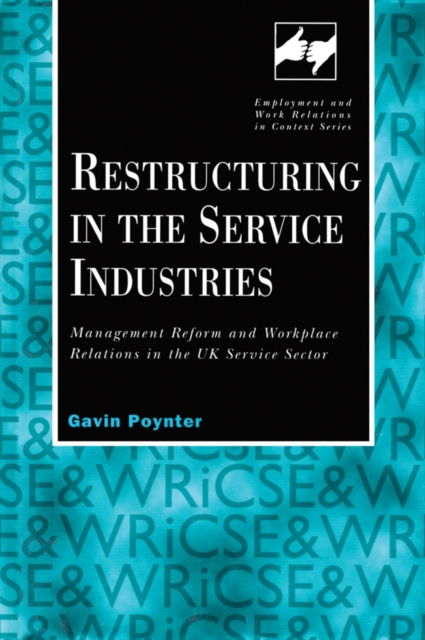 Restructuring in the Service Industries : Management Reform and Workplace Relations in the UK Service Sector, EPUB eBook