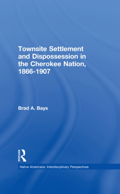 Townsite Settlement and Dispossession in the Cherokee Nation, 1866-1907, EPUB eBook