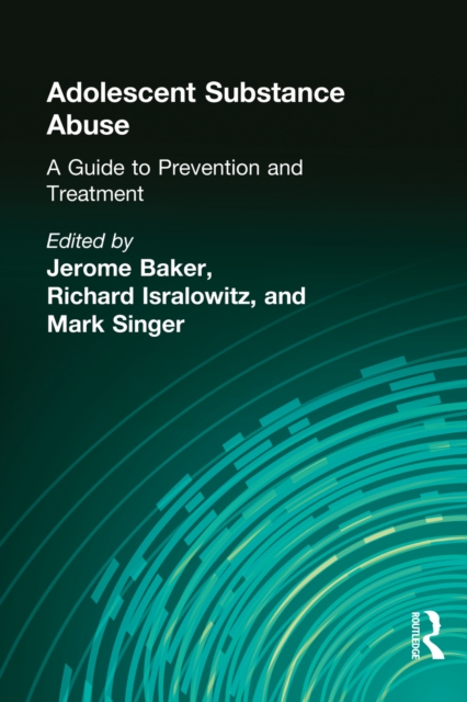 Adolescent Substance Abuse : A Guide to Prevention and Treatment, EPUB eBook