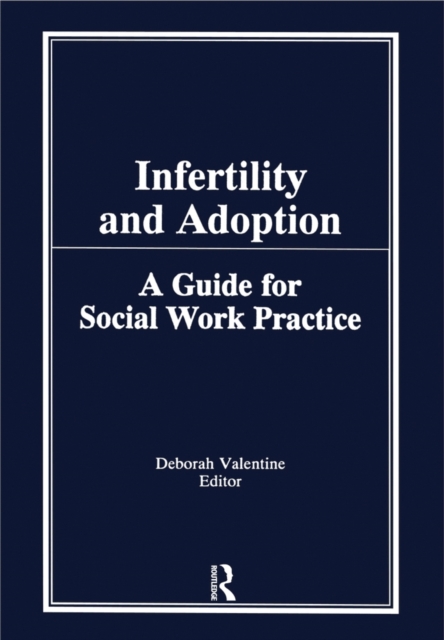 Infertility and Adoption : A Guide for Social Work Practice, PDF eBook