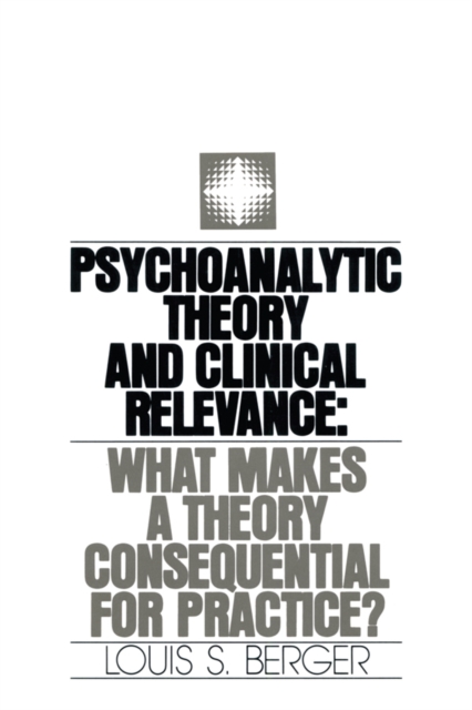 Psychoanalytic Theory and Clinical Relevance : What Makes a Theory Consequential for Practice?, PDF eBook
