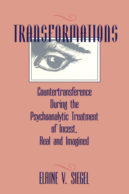 Transformations : Countertransference During the Psychoanalytic Treatment of Incest, Real and Imagined, EPUB eBook