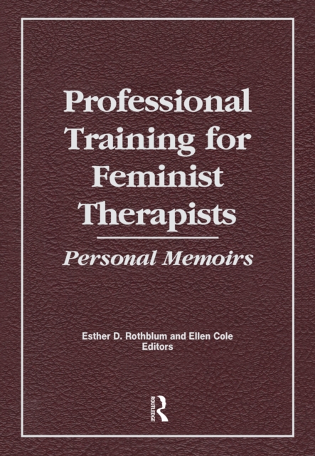 Professional Training for Feminist Therapists : Personal Memoirs, PDF eBook