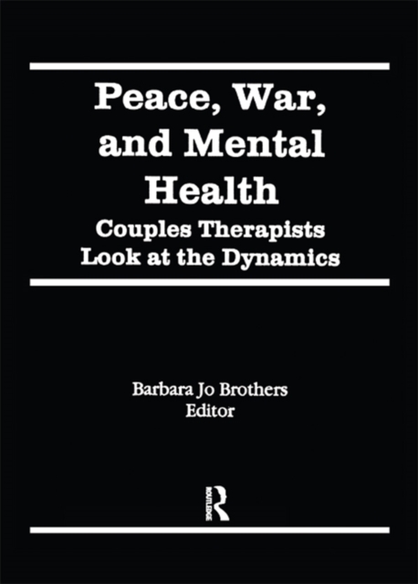 Peace, War, and Mental Health : Couples Therapists Look at the Dynamics, EPUB eBook