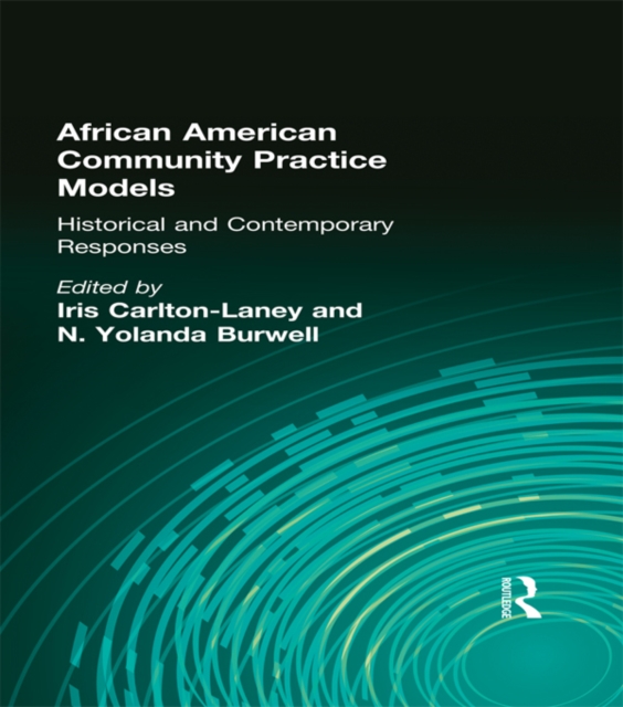 African American Community Practice Models : Historical and Contemporary Responses, PDF eBook