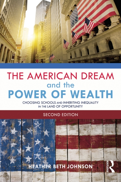 The American Dream and the Power of Wealth : Choosing Schools and Inheriting Inequality in the Land of Opportunity, EPUB eBook