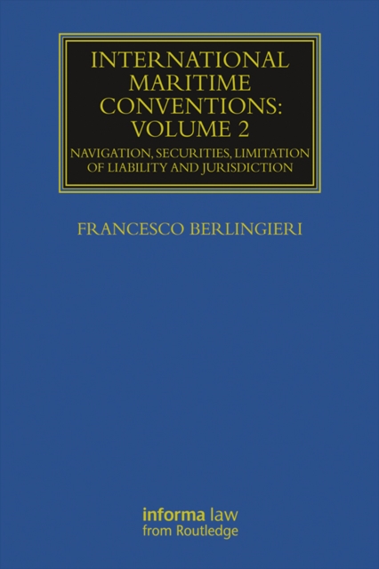 International Maritime Conventions (Volume 2) : Navigation, Securities, Limitation of Liability and Jurisdiction, PDF eBook
