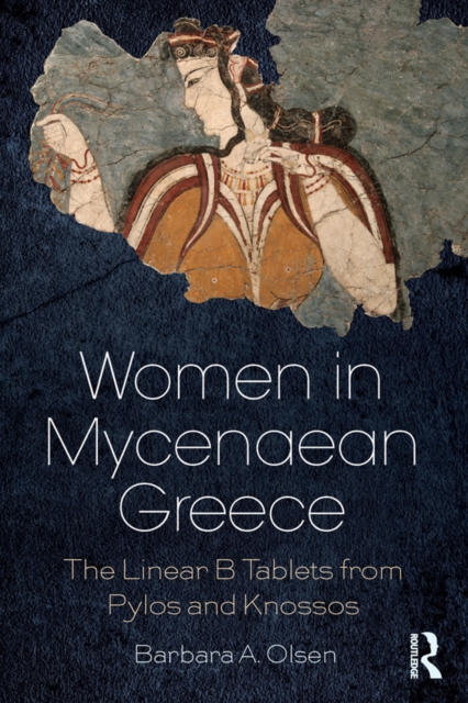 Women in Mycenaean Greece : The Linear B Tablets from Pylos and Knossos, EPUB eBook