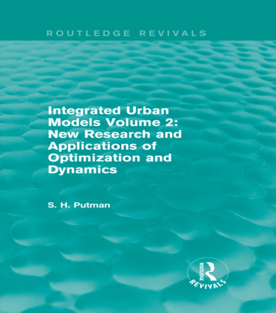 Integrated Urban Models Volume 2: New Research and Applications of Optimization and Dynamics (Routledge Revivals), PDF eBook