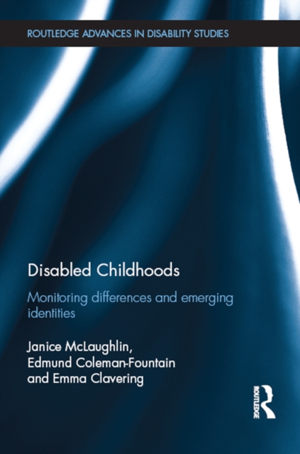 Disabled Childhoods : Monitoring Differences and Emerging Identities, EPUB eBook