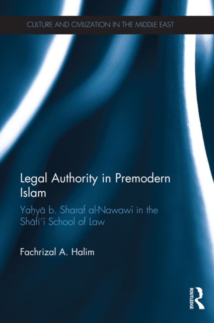 Legal Authority in Premodern Islam : Yahya B Sharaf Al-Nawawi in the Shafi'i School of Law, PDF eBook