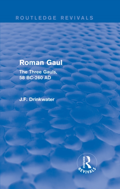 Roman Gaul (Routledge Revivals) : The Three Provinces, 58 BC-AD 260, EPUB eBook