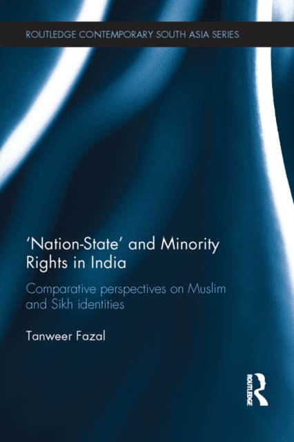 Nation-state and Minority Rights in India : Comparative Perspectives on Muslim and Sikh Identities, EPUB eBook