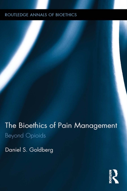 The Bioethics of Pain Management : Beyond Opioids, EPUB eBook